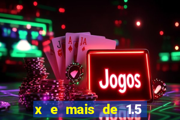 x e mais de 1.5 betano o que significa